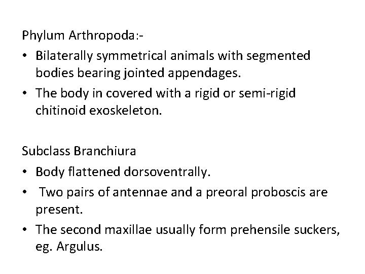 Phylum Arthropoda: • Bilaterally symmetrical animals with segmented bodies bearing jointed appendages. • The