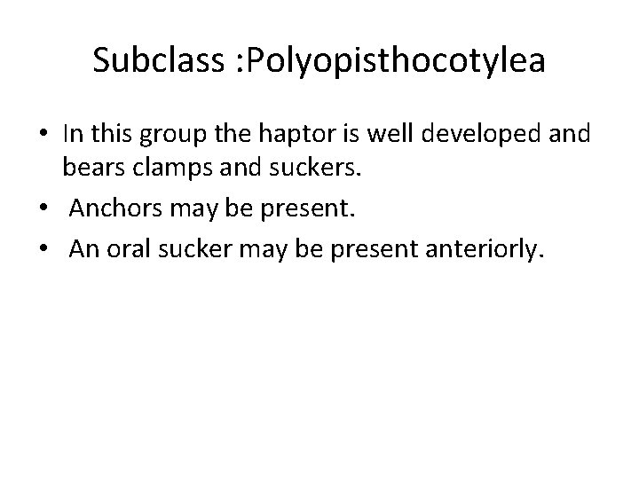 Subclass : Polyopisthocotylea • In this group the haptor is well developed and bears