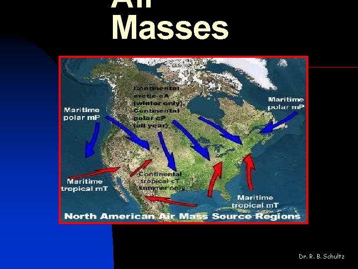 Air Masses Dr. R. B. Schultz 