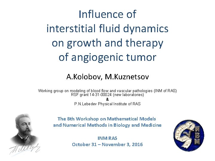 Influence of interstitial fluid dynamics on growth and therapy of angiogenic tumor A. Kolobov, Influence of interstitial fluid dynamics on growth and therapy of angiogenic tumor A. Kolobov,