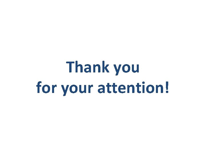 Thank you for your attention! Thank you for your attention!