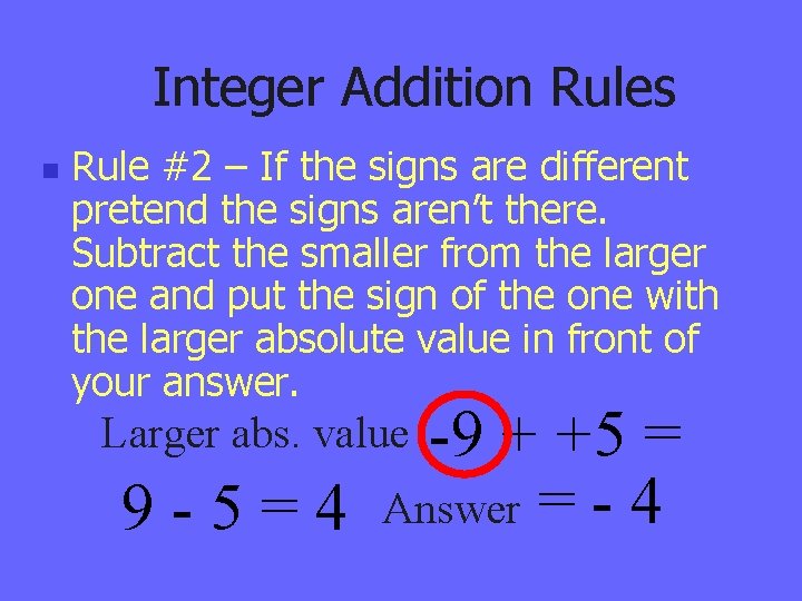 Integer Addition Rules n Rule #2 – If the signs are different pretend the