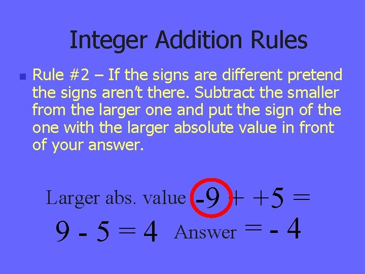 Integer Addition Rules n Rule #2 – If the signs are different pretend the