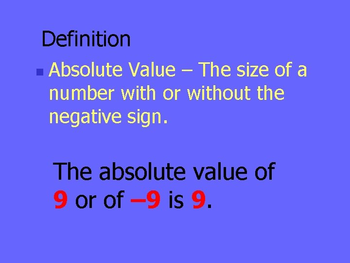 Definition n Absolute Value – The size of a number with or without the