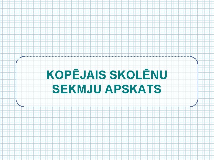 KOPĒJAIS SKOLĒNU SEKMJU APSKATS 