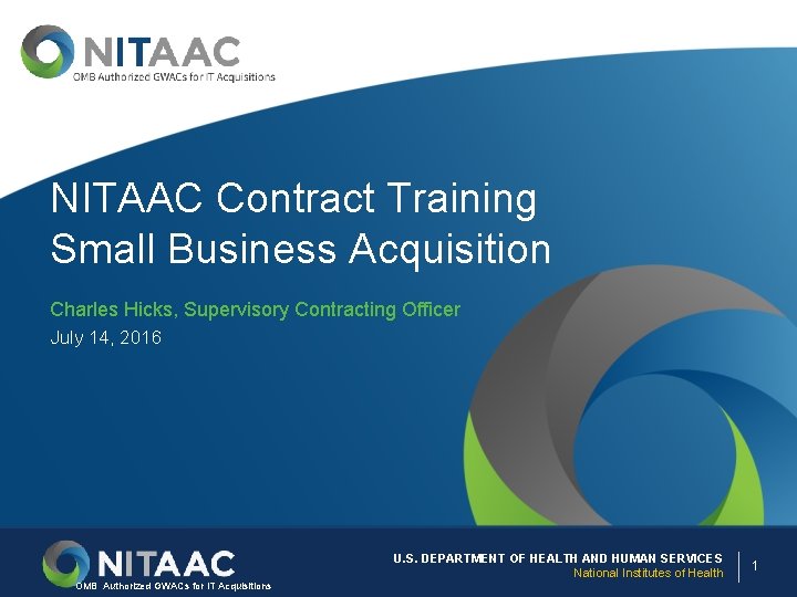 NITAAC Contract Training Small Business Acquisition Charles Hicks, Supervisory Contracting Officer July 14, 2016