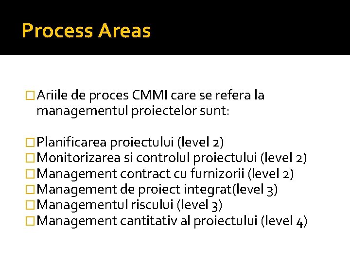 Process Areas �Ariile de proces CMMI care se refera la managementul proiectelor sunt: �Planificarea