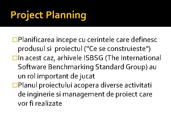 Project Planning �Planificarea incepe cu cerintele care definesc produsul si proiectul ("Ce se construieste")