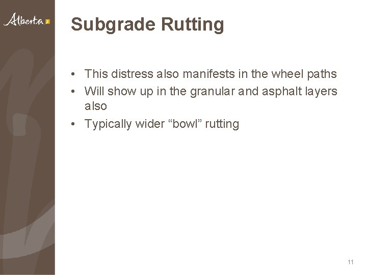 Subgrade Rutting • This distress also manifests in the wheel paths • Will show