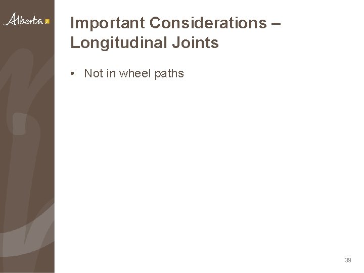 Important Considerations – Longitudinal Joints • Not in wheel paths 39 