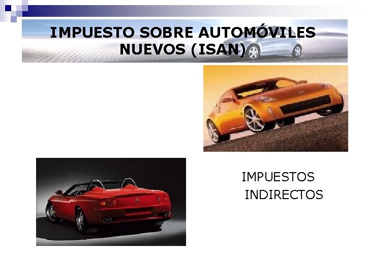 IMPUESTO SOBRE AUTOMÓVILES NUEVOS (ISAN) IMPUESTOS INDIRECTOS 