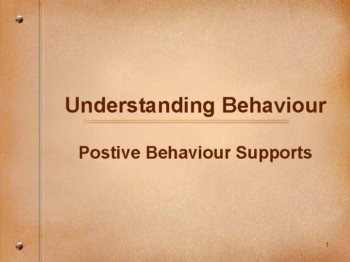 Understanding Behaviour Postive Behaviour Supports 1 
