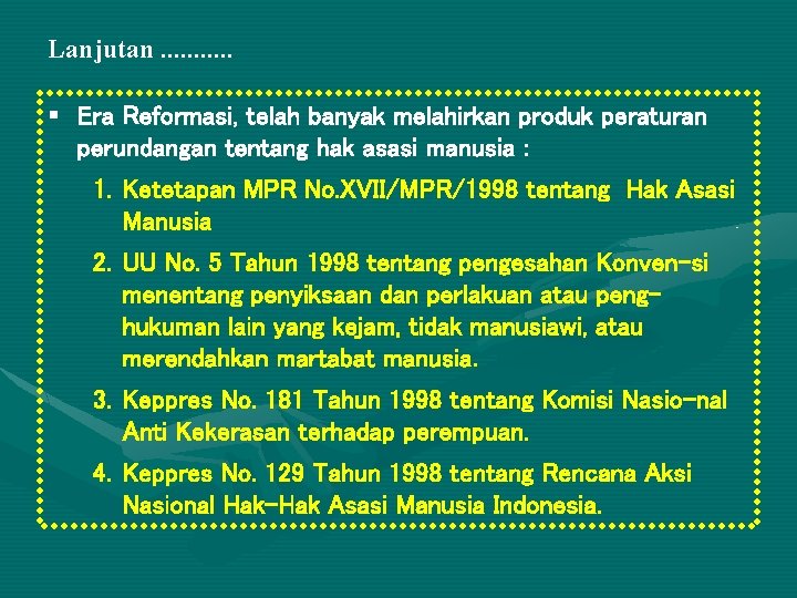 Lanjutan. . . § Era Reformasi, telah banyak melahirkan produk peraturan perundangan tentang hak