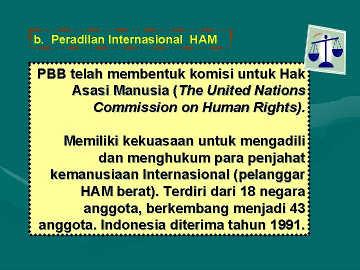 b. Peradilan Internasional HAM PBB telah membentuk komisi untuk Hak Asasi Manusia (The United