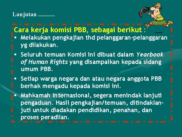 Lanjutan. . . Cara kerja komisi PBB, sebagai berikut : § Melakukan pengkajian thd