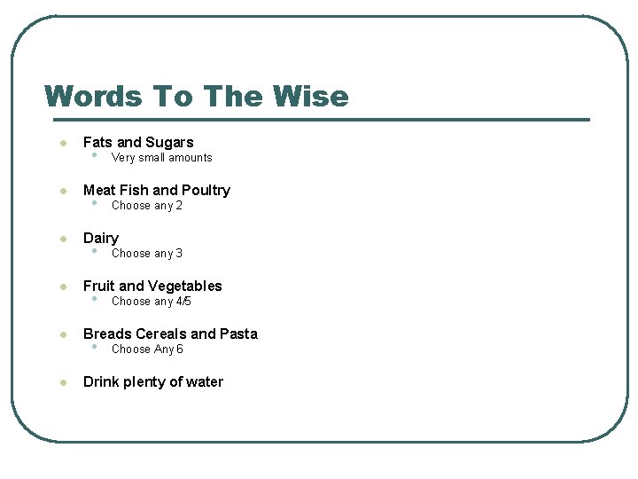 Words To The Wise l l Fats and Sugars • Very small amounts Meat