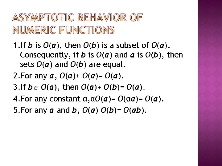 1. If b is O(a), then O(b) is a subset of O(a). Consequently, if