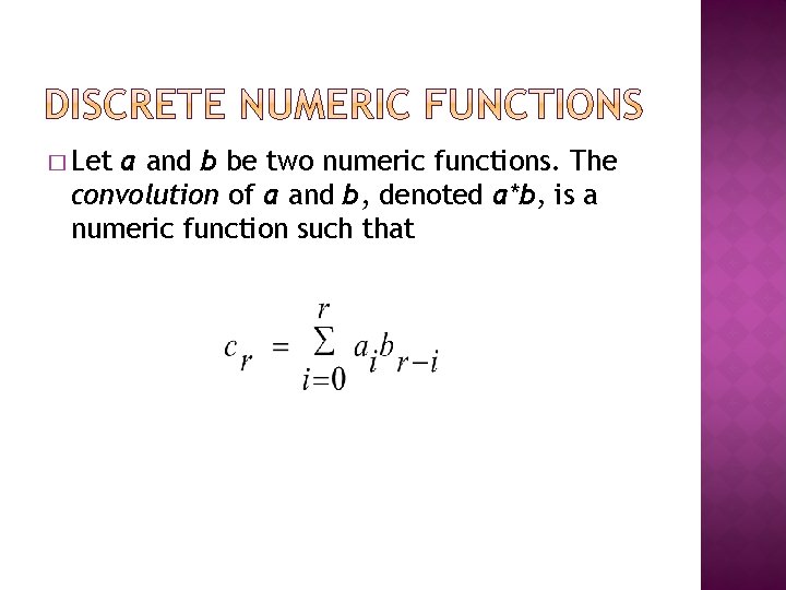 � Let a and b be two numeric functions. The convolution of a and