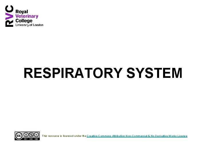 RESPIRATORY SYSTEM This resource is licensed under the Creative Commons Attribution Non-Commercial & No
