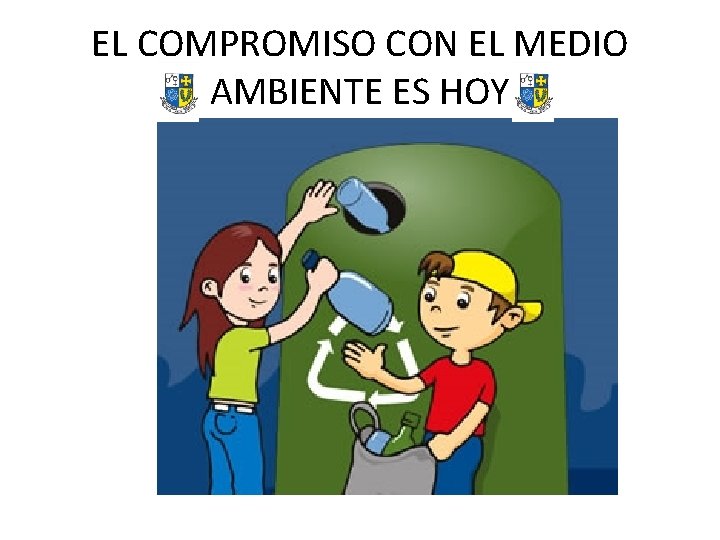 EL COMPROMISO CON EL MEDIO AMBIENTE ES HOY 