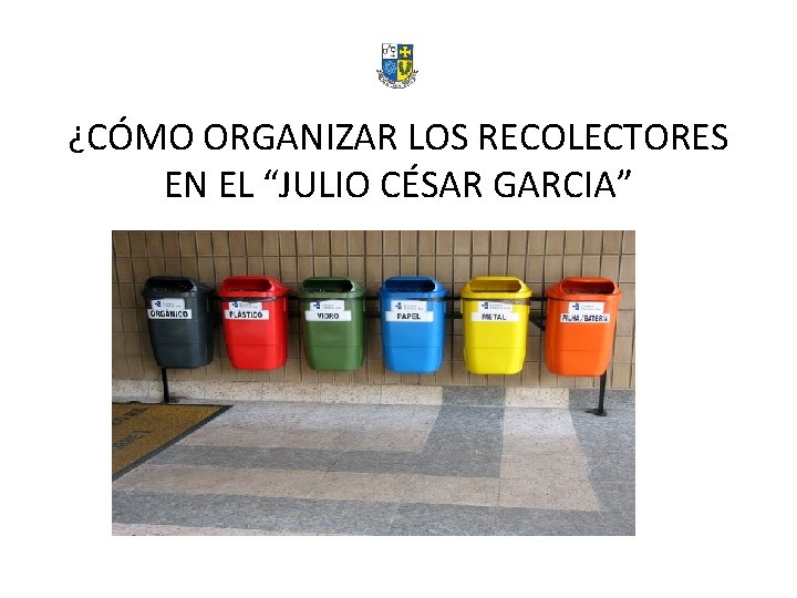 ¿CÓMO ORGANIZAR LOS RECOLECTORES EN EL “JULIO CÉSAR GARCIA” 