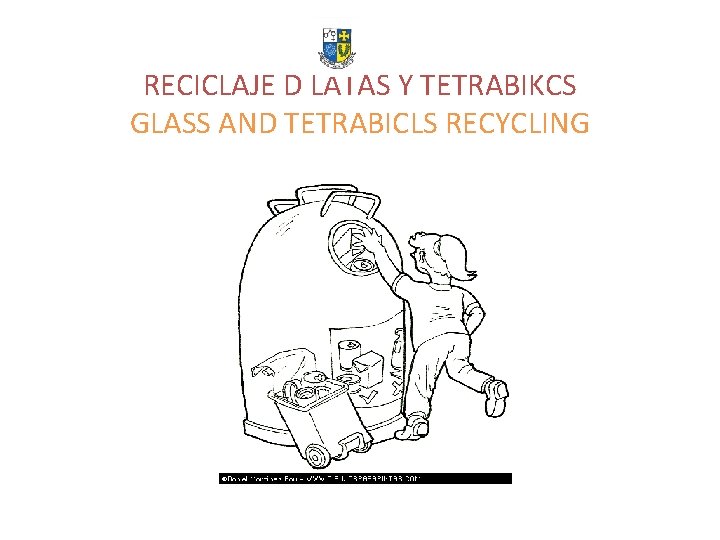 RECICLAJE D LATAS Y TETRABIKCS GLASS AND TETRABICLS RECYCLING 