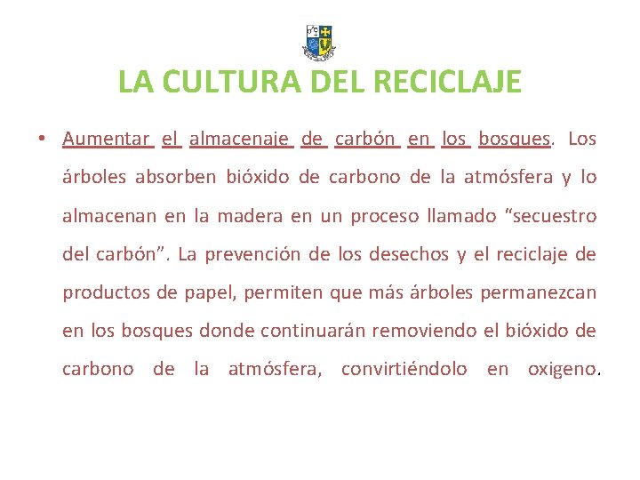 LA CULTURA DEL RECICLAJE • Aumentar el almacenaje de carbón en los bosques. Los