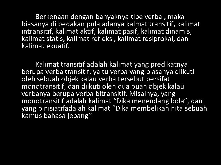 Berkenaan dengan banyaknya tipe verbal, maka biasanya di bedakan pula adanya kalmat transitif, kalimat