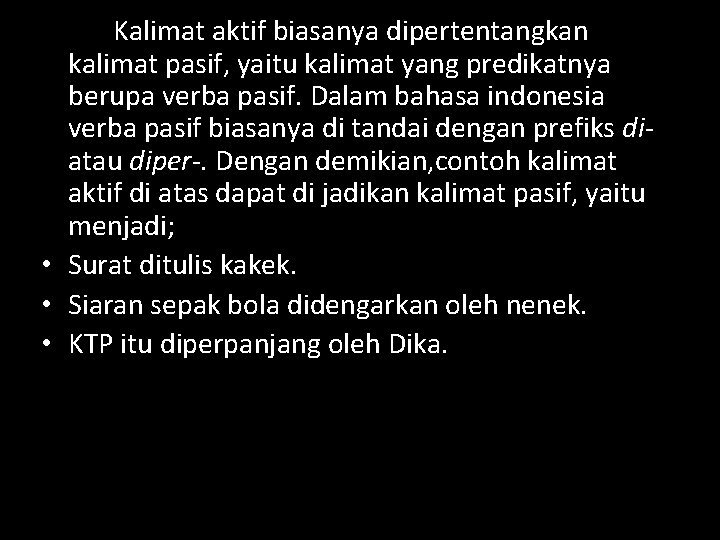 Kalimat aktif biasanya dipertentangkan kalimat pasif, yaitu kalimat yang predikatnya berupa verba pasif. Dalam