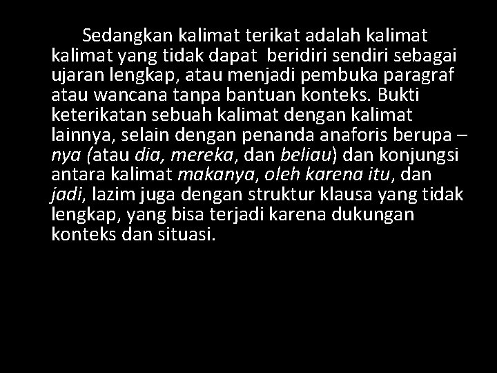 Sedangkan kalimat terikat adalah kalimat yang tidak dapat beridiri sendiri sebagai ujaran lengkap, atau