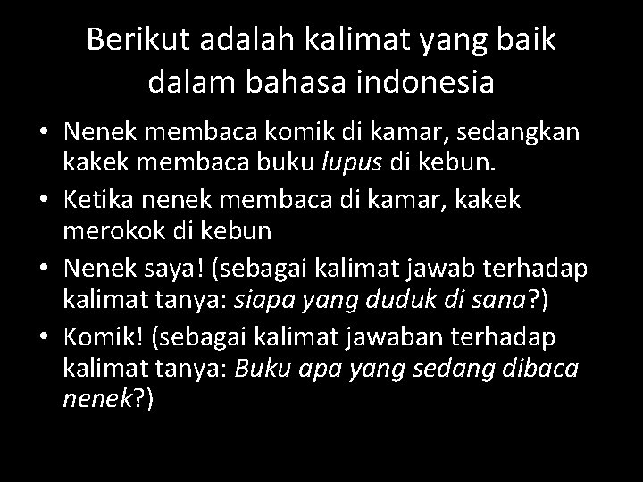 Berikut adalah kalimat yang baik dalam bahasa indonesia • Nenek membaca komik di kamar,