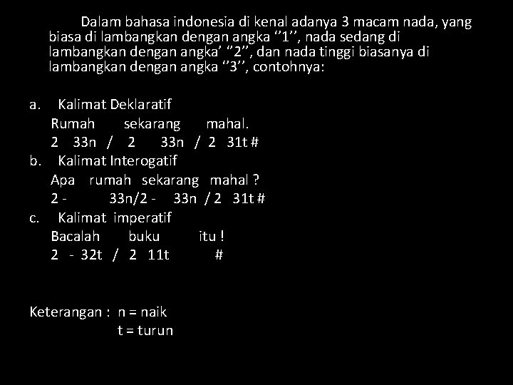 Dalam bahasa indonesia di kenal adanya 3 macam nada, yang biasa di lambangkan dengan