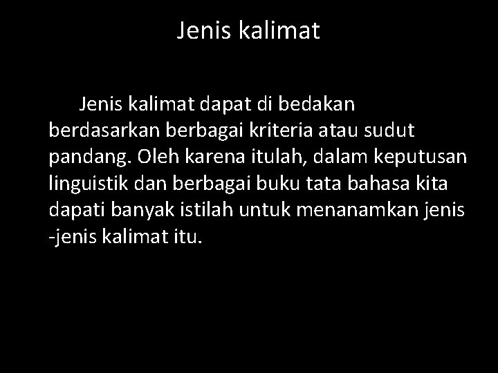 Jenis kalimat dapat di bedakan berdasarkan berbagai kriteria atau sudut pandang. Oleh karena itulah,