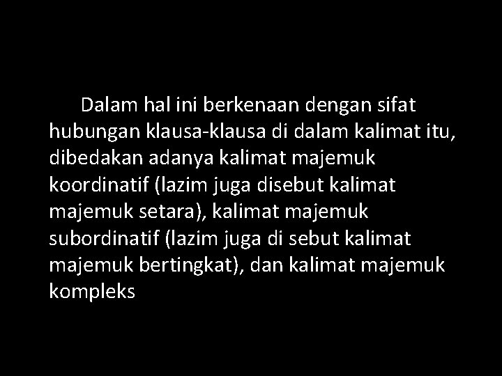 Dalam hal ini berkenaan dengan sifat hubungan klausa-klausa di dalam kalimat itu, dibedakan adanya