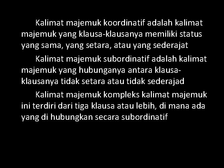 Kalimat majemuk koordinatif adalah kalimat majemuk yang klausa-klausanya memiliki status yang sama, yang setara,