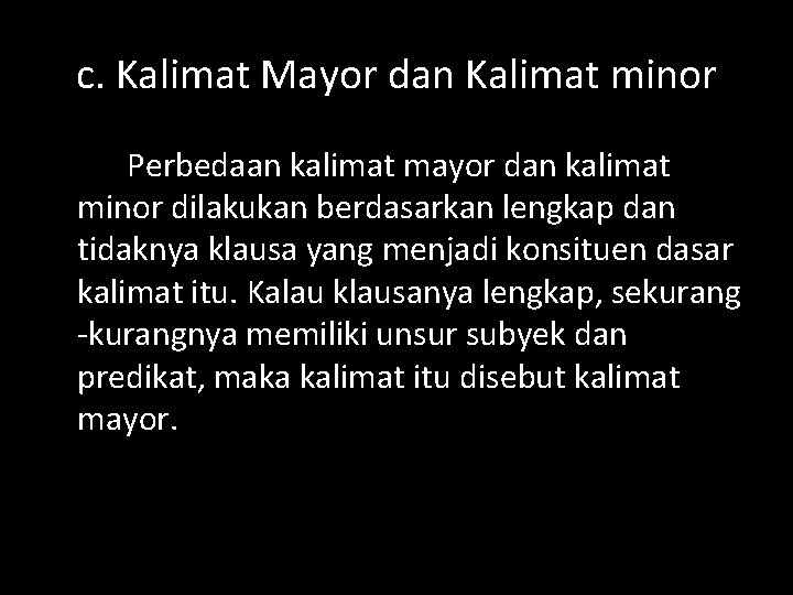 c. Kalimat Mayor dan Kalimat minor Perbedaan kalimat mayor dan kalimat minor dilakukan berdasarkan