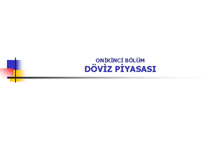 ONİKİNCİ BÖLÜM DÖVİZ PİYASASI 