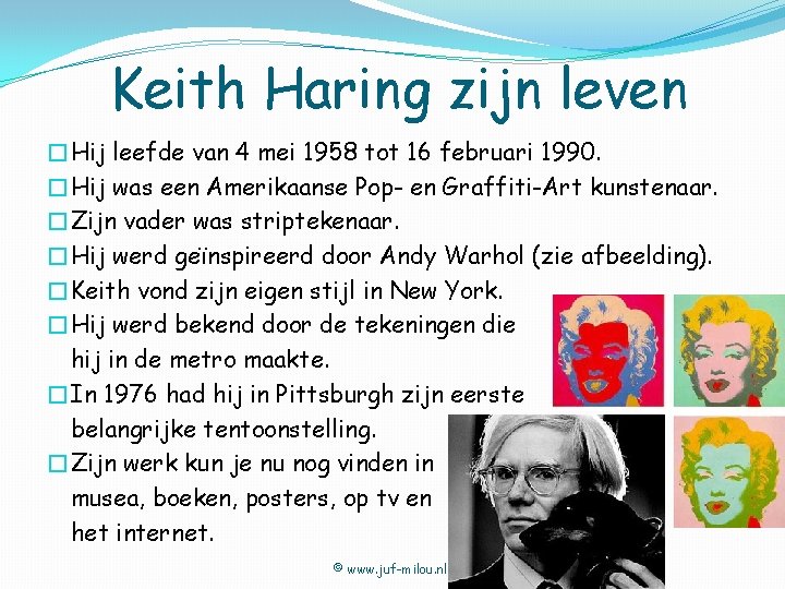 Keith Haring zijn leven �Hij leefde van 4 mei 1958 tot 16 februari 1990.