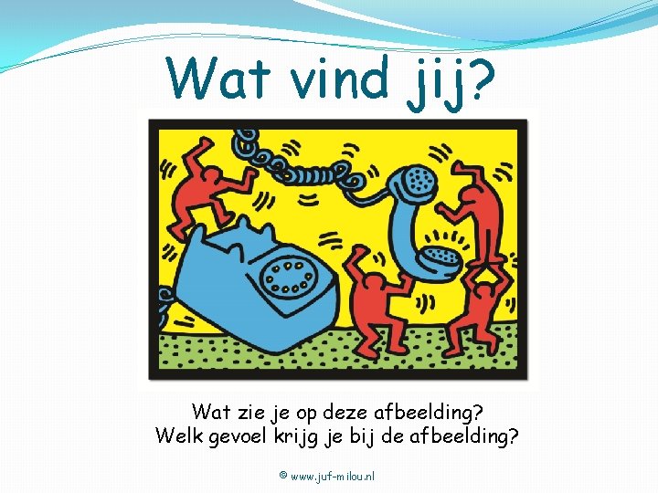 Wat vind jij? Wat zie je op deze afbeelding? Welk gevoel krijg je bij