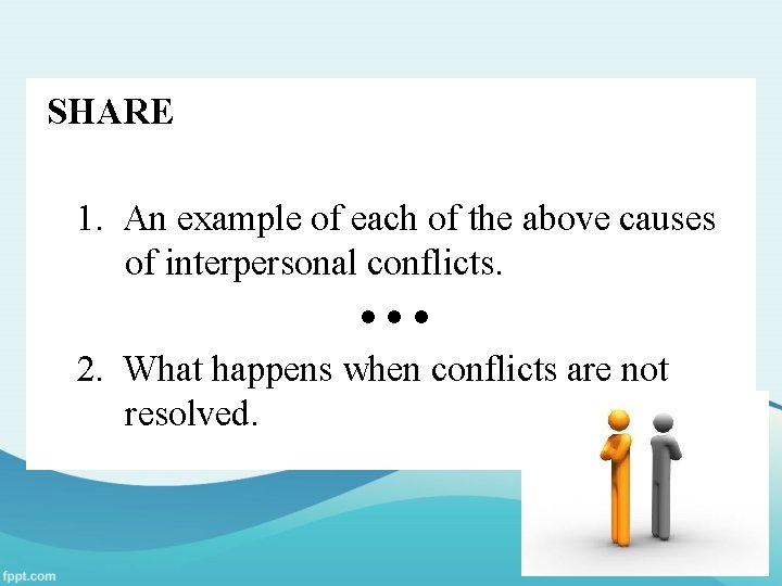 SHARE 1. An example of each of the above causes of interpersonal conflicts. 2.