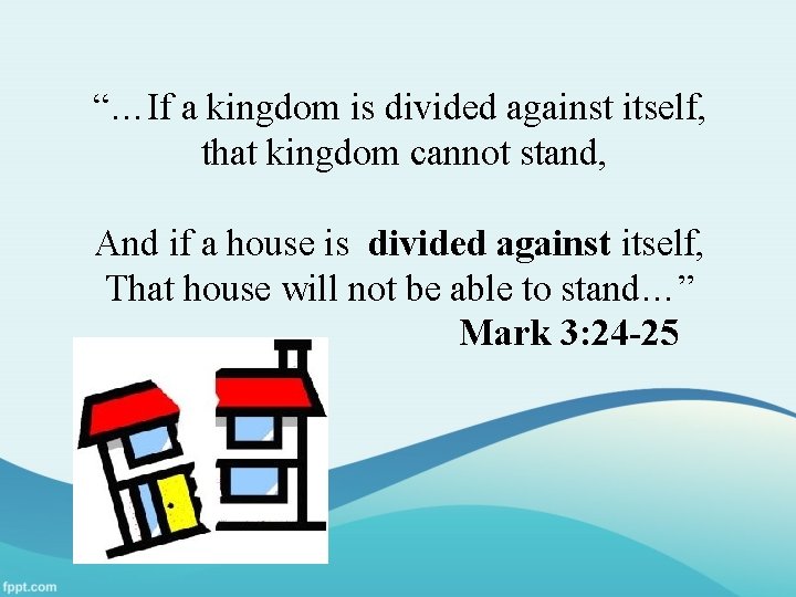 “…If a kingdom is divided against itself, that kingdom cannot stand, And if a