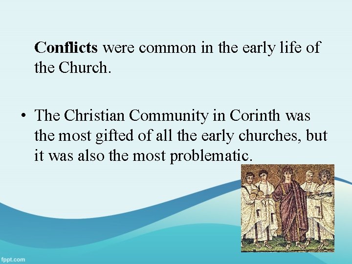 Conflicts were common in the early life of the Church. • The Christian Community
