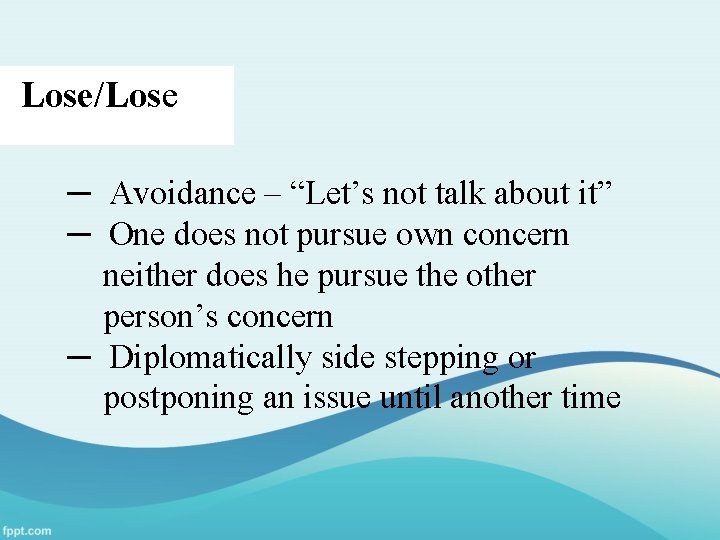 Lose/Lose ─ Avoidance – “Let’s not talk about it” ─ One does not pursue