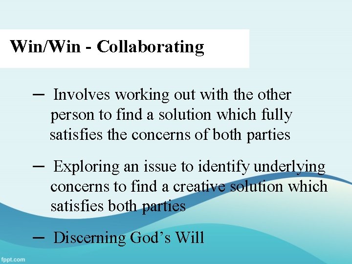 Win/Win - Collaborating ─ Involves working out with the other person to find a