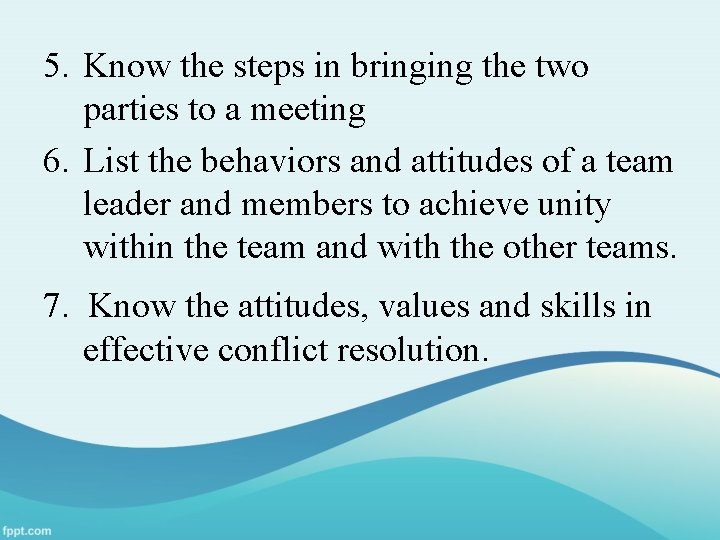 5. Know the steps in bringing the two parties to a meeting 6. List