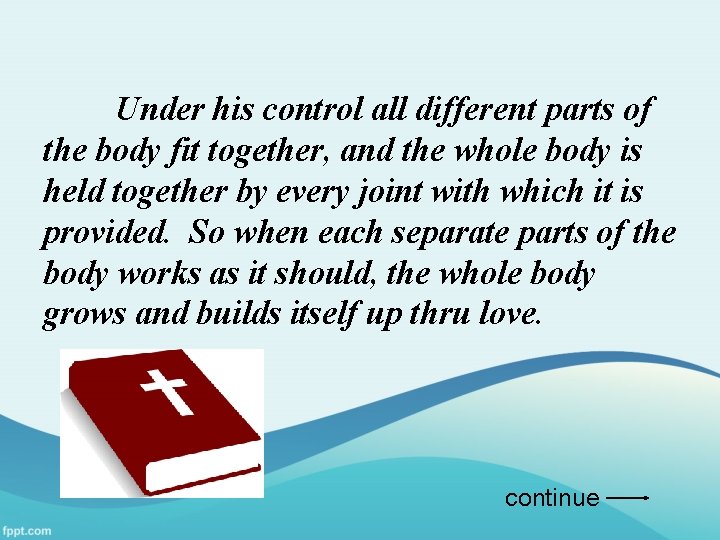 Under his control all different parts of the body fit together, and the whole