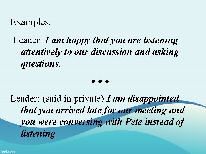 Examples: Leader: I am happy that you are listening attentively to our discussion and