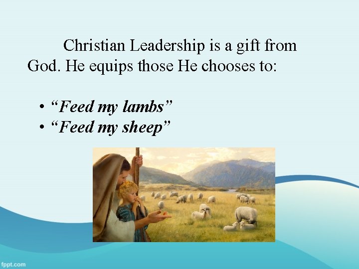 Christian Leadership is a gift from God. He equips those He chooses to: •