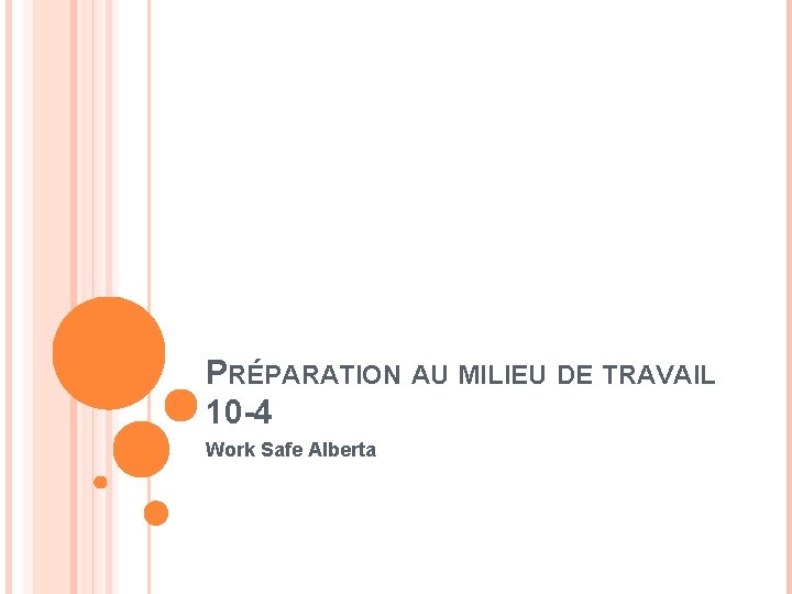 PRÉPARATION AU MILIEU DE TRAVAIL 10 -4 Work Safe Alberta 