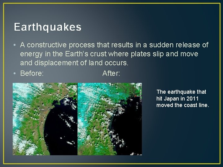 Earthquakes • A constructive process that results in a sudden release of energy in